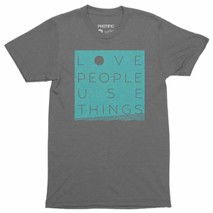 Love People. Use Things. (unisex)